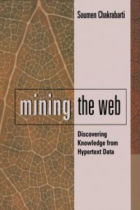 Cover image: Mining the Web: Discovering Knowledge from Hypertext Data 9781558607545