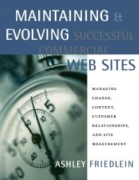 Imagen de portada: Maintaining and Evolving Successful Commercial Web Sites: Managing Change, Content, Customer Relationships, and Site Measurement 9781558608306