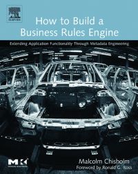 Cover image: How to Build a Business Rules Engine: Extending Application Functionality through Metadata Engineering 9781558609181