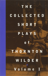 Cover image: The Collected Short Plays of Thornton Wilder, Volume I 9781559361316