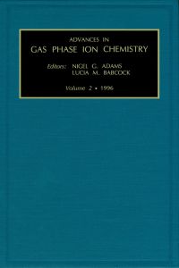 صورة الغلاف: Advances in Gas Phase Ion Chemistry, Volume 2 9781559387033