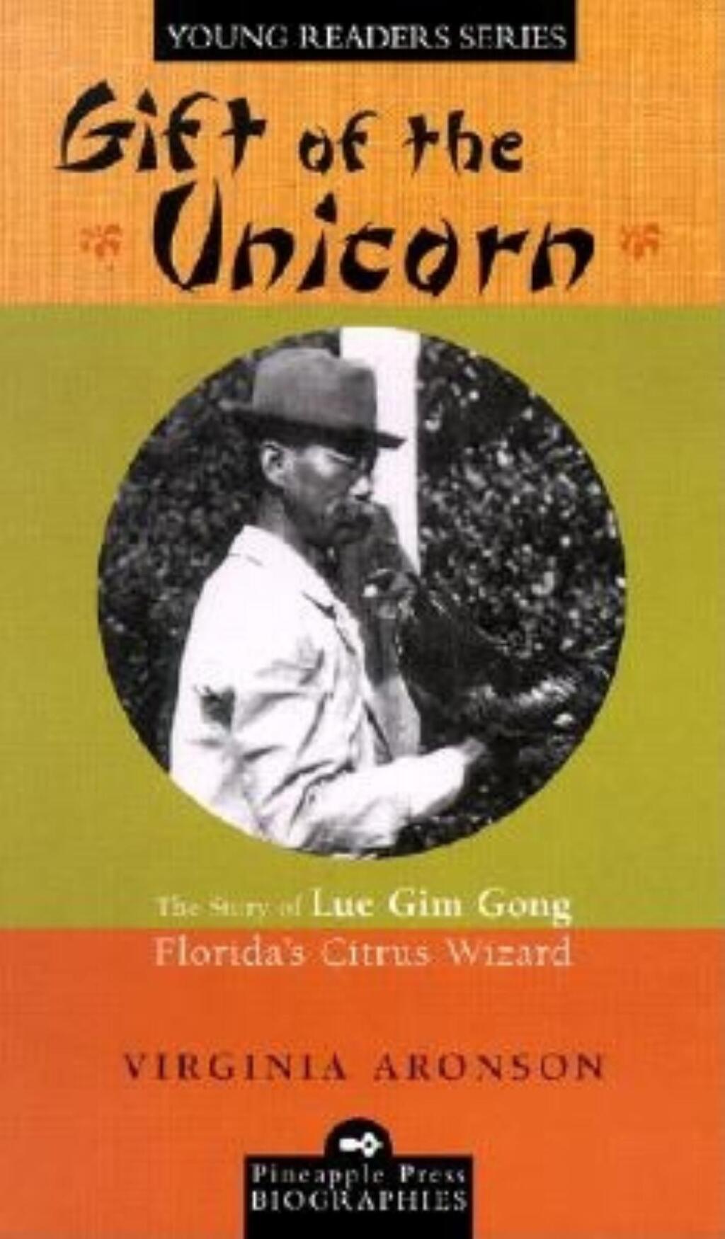 Gift of the Unicorn The Story of Lue Gim Gong, Florida’s Citrus Wizard