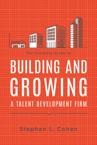 Cover image: The Complete Guide to Building and Growing a Talent Development Firm 9781562867737
