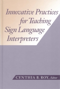 Imagen de portada: Innovative Practices for Teaching Sign Language Interpreters 9781563680885