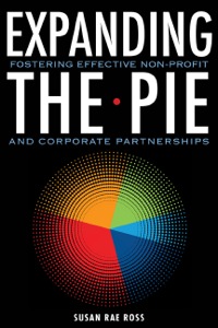 Cover image: Expanding the Pie: Fostering Effective Non-Profit and Corporate Partnerships 1st edition 9781565494664