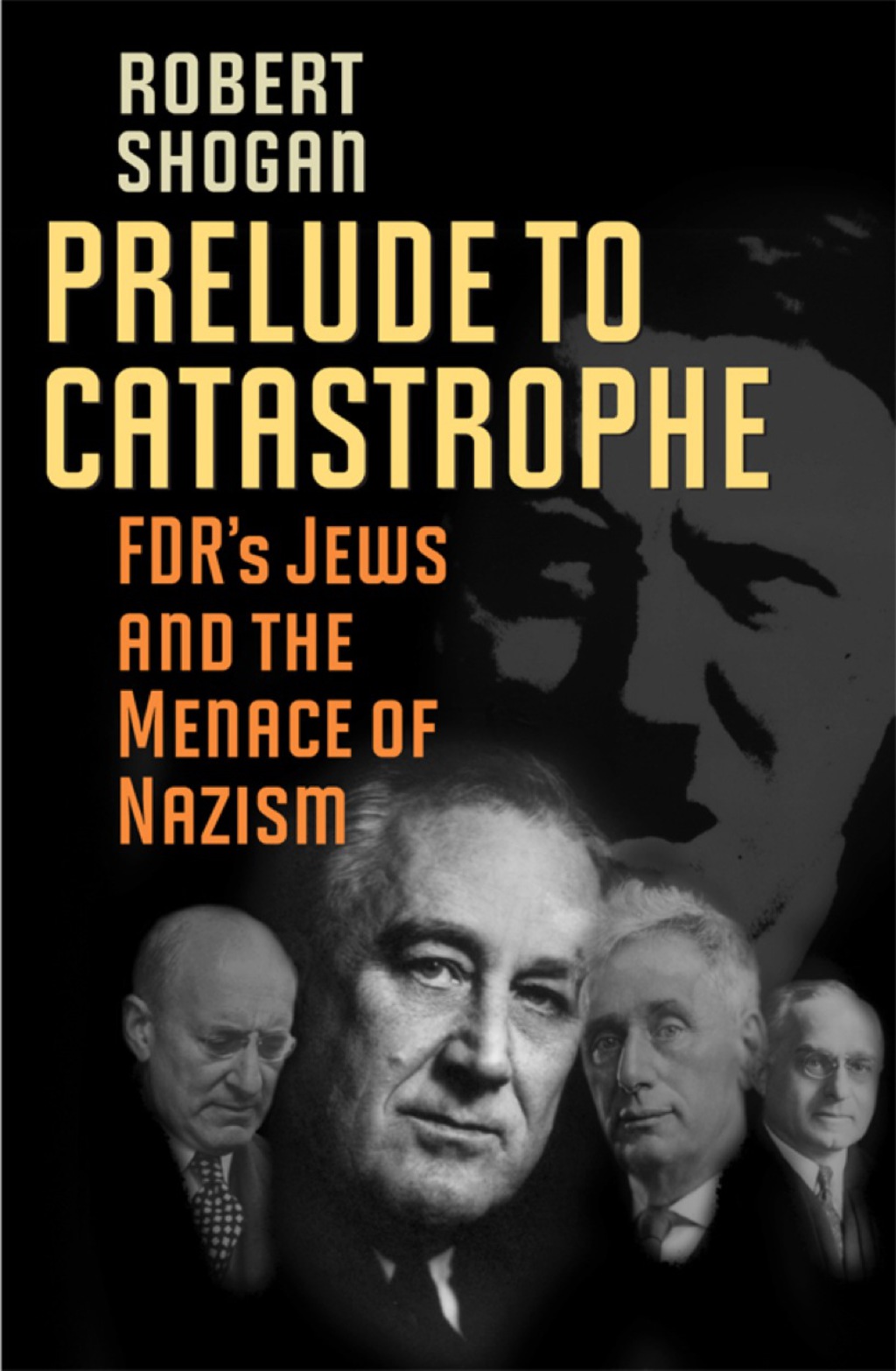 Prelude to Catastrophe FDR’s Jews and the Menace of Nazism