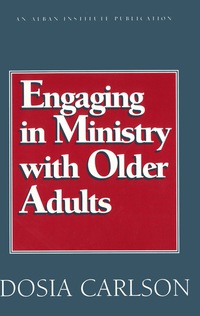 صورة الغلاف: Engaging in Ministry with Older Adults 9781566991865