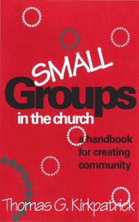 صورة الغلاف: Small Groups in the Church 9781566991513