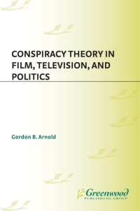 Cover image: Conspiracy Theory in Film, Television, and Politics 1st edition