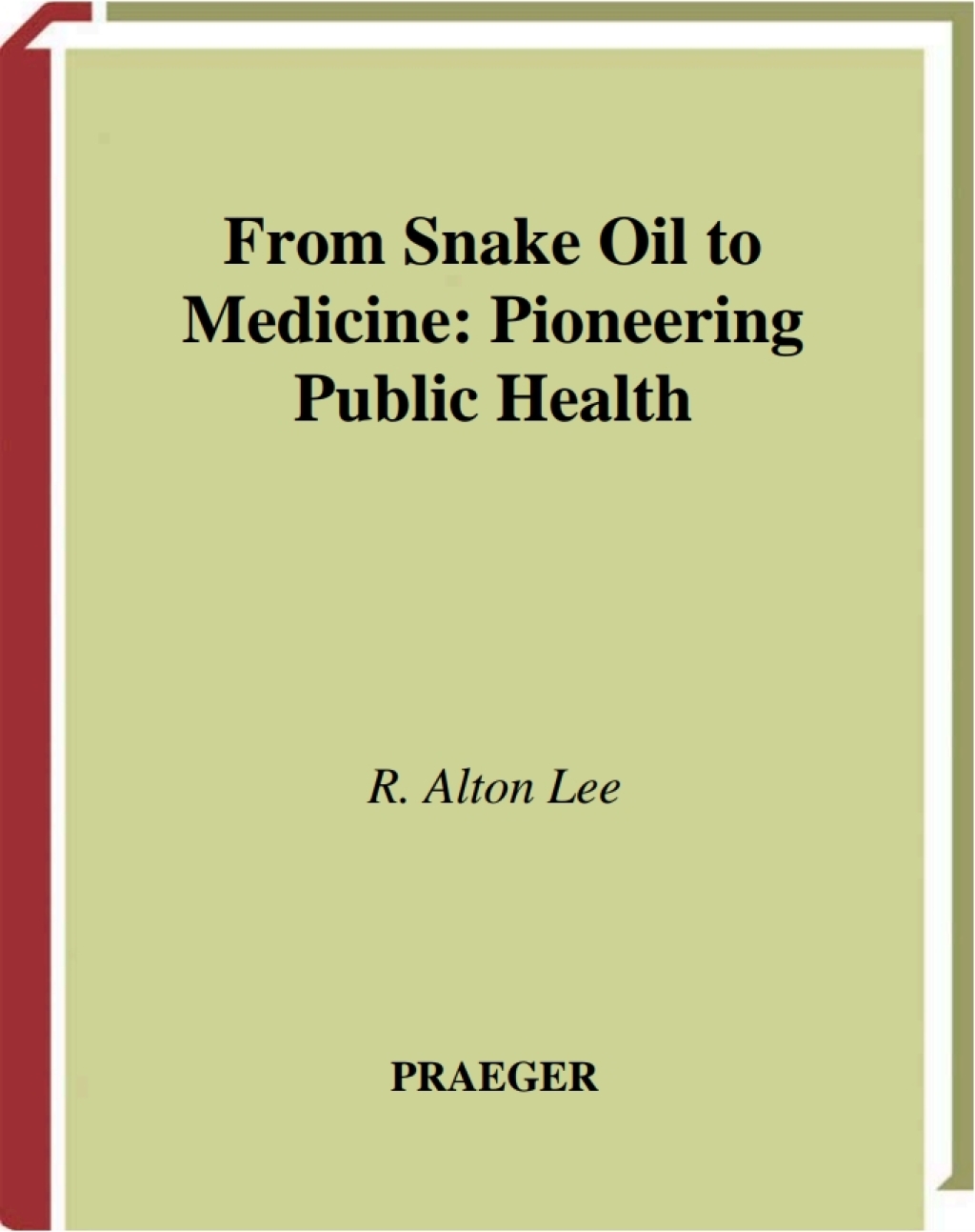 From Snake Oil to Medicine Pioneering Public Health 1st Edition