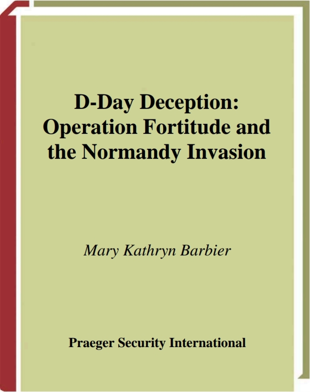 D-Day Deception Operation Fortitude and the Normandy Invasion 1st Edition