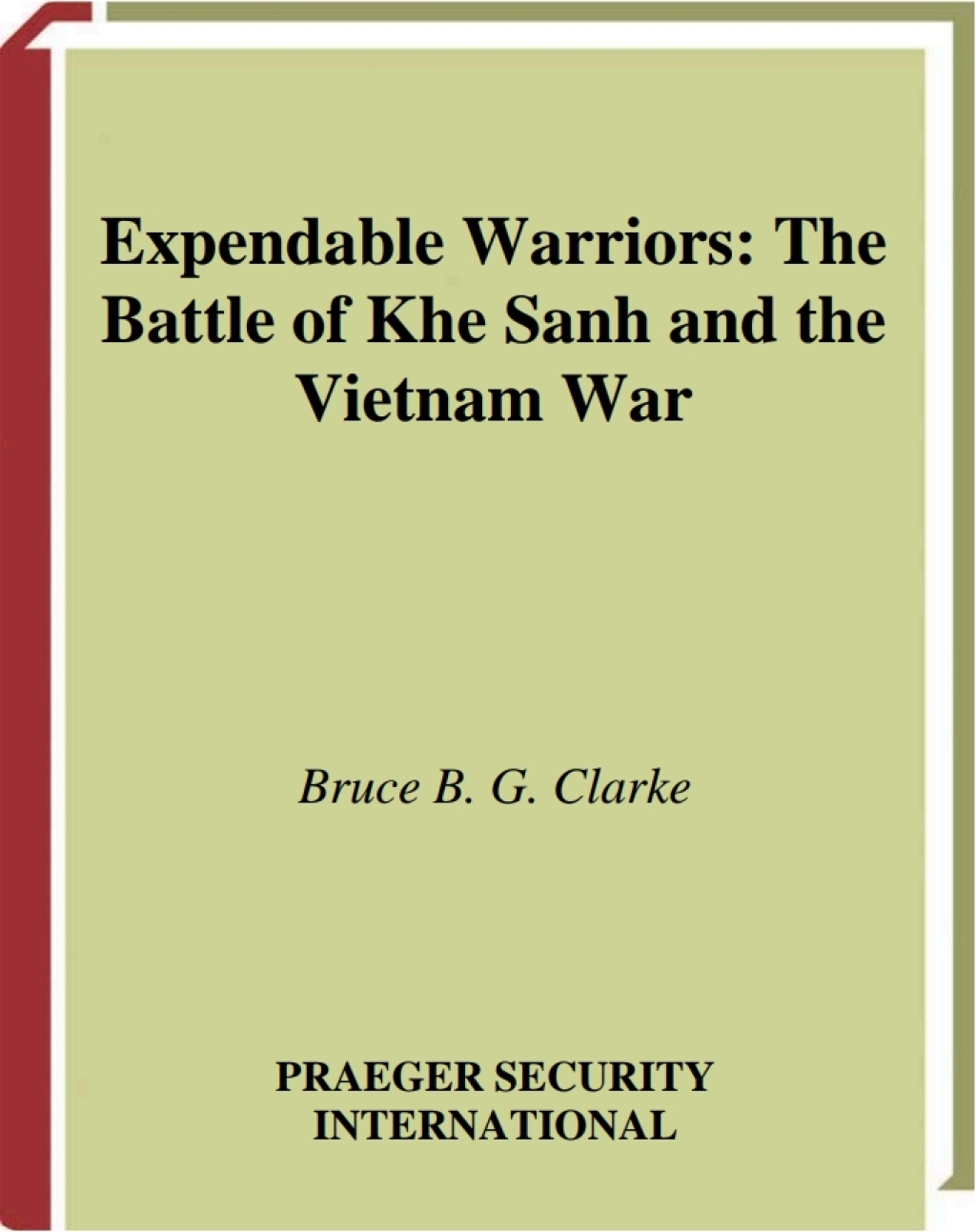 Expendable Warriors The Battle of Khe Sanh and the Vietnam War 1st Edition