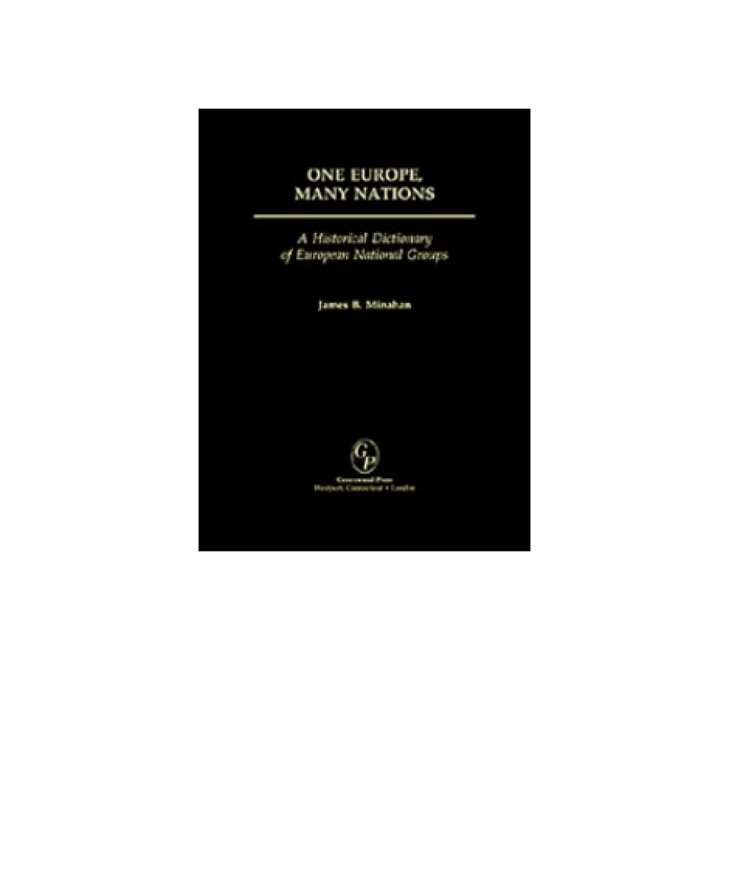 One Europe, Many Nations A Historical Dictionary of European National Groups 1st Edition