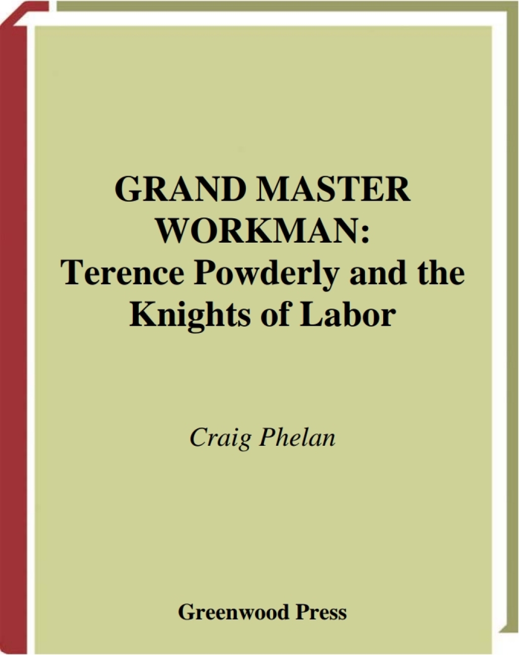 Grand Master Workman Terence Powderly and the Knights of Labor 1st Edition