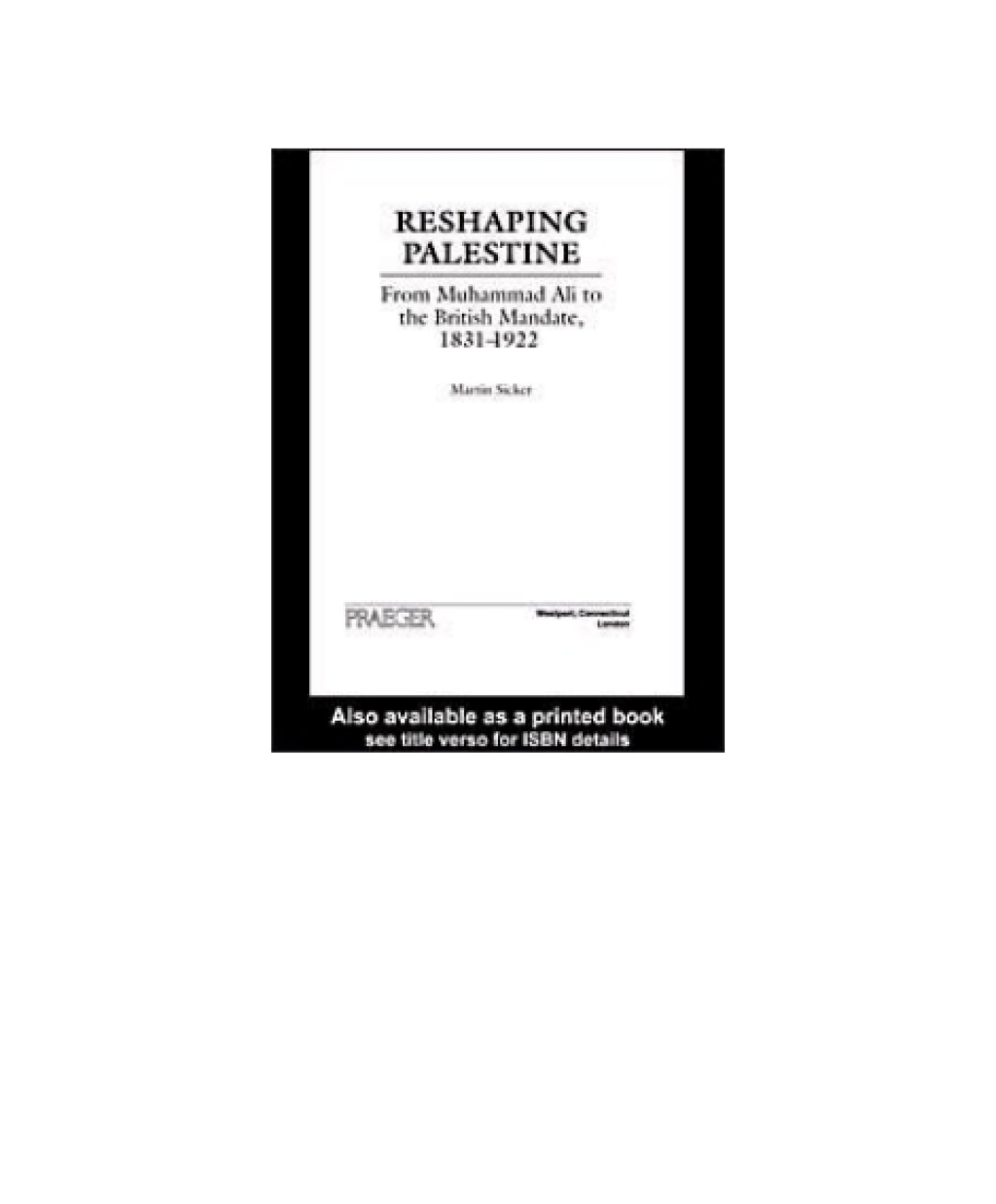 Reshaping Palestine From Muhammad Ali to the British Mandate, 1831-1922 1st Edition