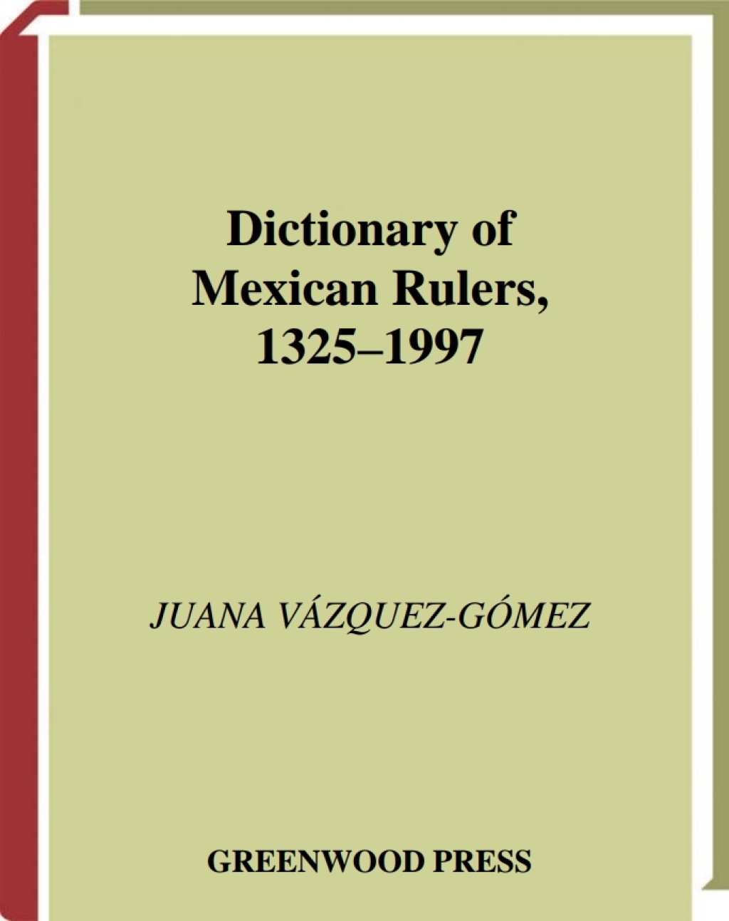 Dictionary of Mexican Rulers, 1325-1997 1st Edition