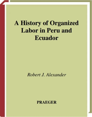 Cover image: A History of Organized Labor in Peru and Ecuador 1st edition 9780275977412
