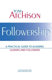 صورة الغلاف: Followership: A Practical Guide to Aligning Leaders and Followers 9781567932164