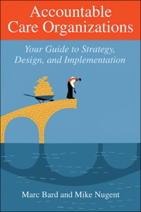 Cover image: Accountable Care Organizations: Your Guide to Strategy, Design, and Implementation 1st edition 9781567934151