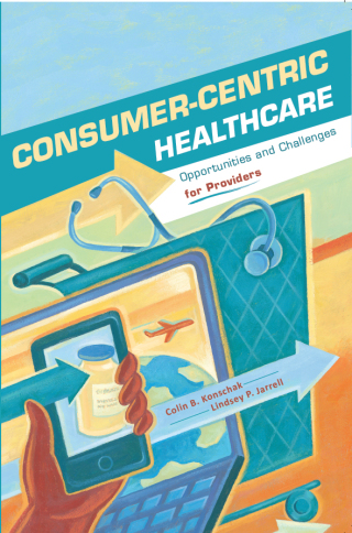 Cover image: Consumer-Centric Healthcare: Opportunities and Challenges for Providers 1st edition 9781567933673