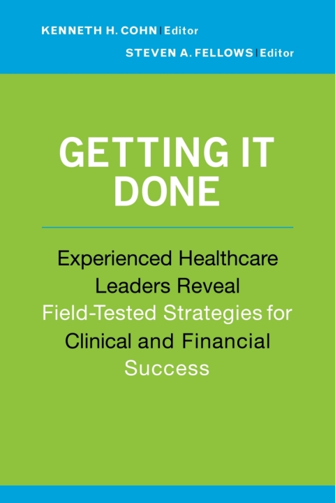 Getting It Done: Experienced Healthcare Leaders Reveal Field-Tested Strategies for Clinical and Financial Success - FULL INSTANT DOWNLOAD | PDF DOCX EPUB