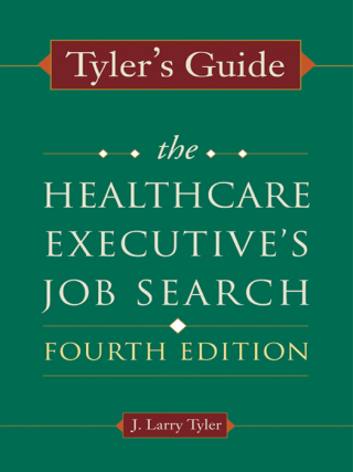 Cover image: Tyler's Guide: The Healthcare Executive's Job Search, Fourth Edition 1st edition 9781567933611