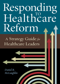 Cover image: Responding to Healthcare Reform: A Strategy Guide for Healthcare Leaders 9781567934601