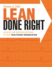 Imagen de portada: Lean Done Right: Achieve and Maintain Reform in Your Healthcare Organization 1st edition 9781567934229
