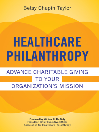 Cover image: Healthcare Philanthropy: Advance Charitable Giving to Your Organization's Mission 1st edition 9781567934496