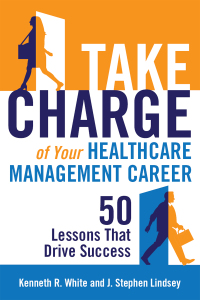 Cover image: Take Charge of Your Healthcare Management Career: 50 Lessons That Drive Success 9781567936926