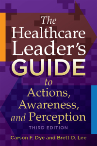 Titelbild: The Healthcare Leader's Guide to Actions, Awareness, and Perception 3rd edition 9781567937657