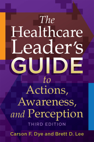Cover image: The Healthcare Leader's Guide to Actions, Awareness, and Perception 3rd edition 9781567937657