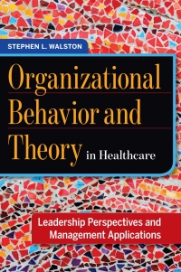 Imagen de portada: Organizational Behavior and Theory in Healthcare: Leadership Perspectives and Management Applications 1st edition 9781567938418