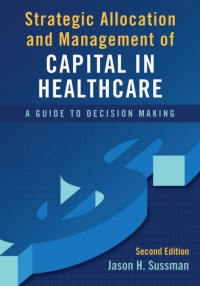 Omslagafbeelding: Strategic Allocation and Management of Capital in Healthcare: A Guide to Decision Making 2nd edition 9781567939149