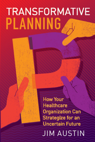 Cover image: Transformative Planning: How Your Healthcare Organization Can Strategize for an Uncertain Future 1st edition 9781567939804