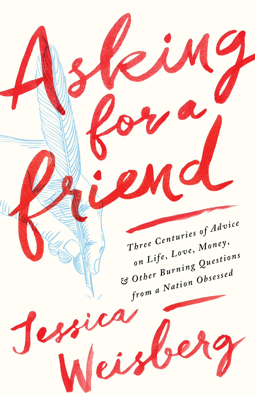 Asking for a Friend Three Centuries of Advice on Life, Love, Money, and Other Burning Questions from a Nation Obsessed