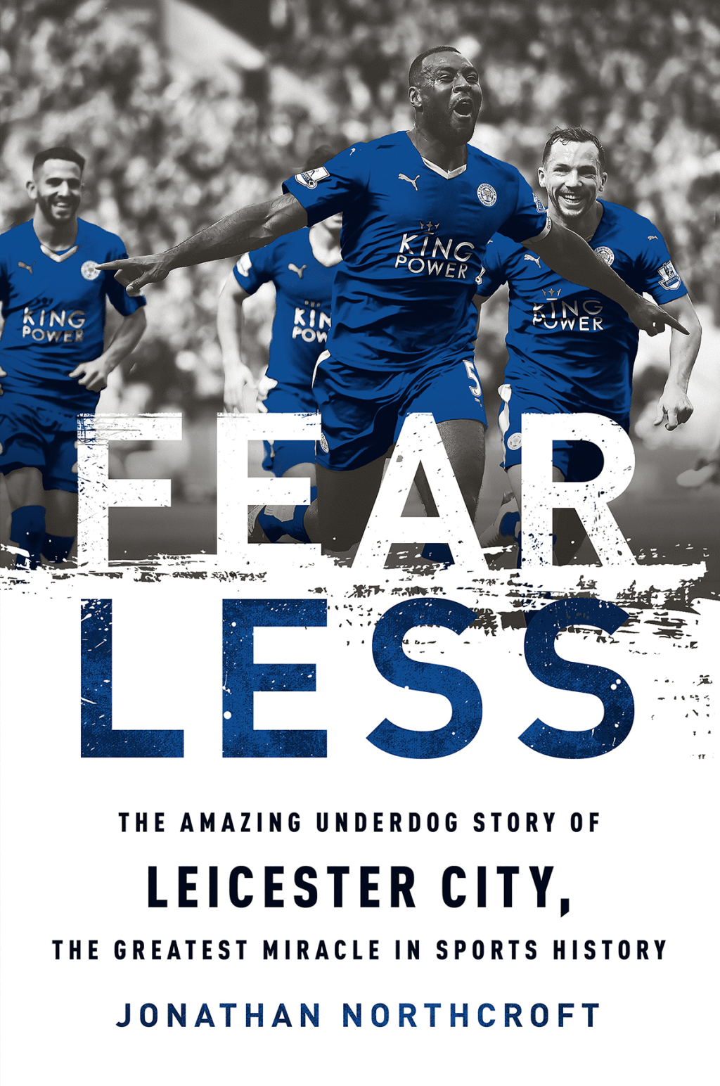 Fearless The Amazing Underdog Story of Leicester City, the Greatest Miracle in Sports History