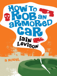 Cover image: How to Rob an Armored Car 9781569475997