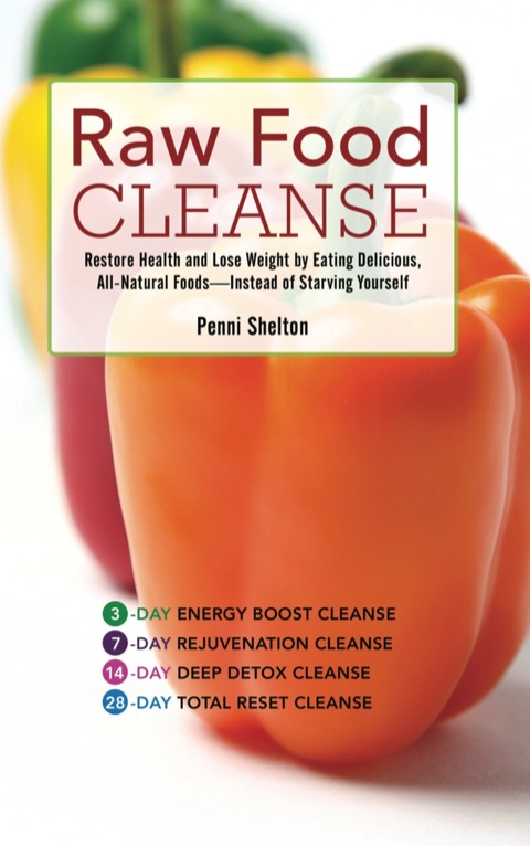 Raw Food Cleanse: Restore Health and Lose Weight by Eating Delicious, All-Natural Foods—Instead of Starving Yourself - FULL INSTANT DOWNLOAD | PDF DOCX EPUB