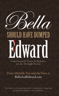 Cover image: Bella Should Have Dumped Edward 9781569758229