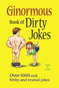 Cover image: The Ginormous Book of Dirty Jokes: Over 1,000 Sick, Filthy and X-Rated Jokes 9781569756607