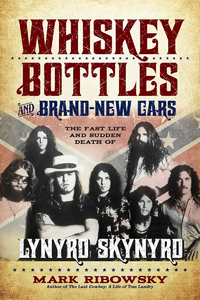 صورة الغلاف: Whiskey Bottles and Brand-New Cars: The Fast Life and Sudden Death of Lynyrd Skynyrd 9781569761465