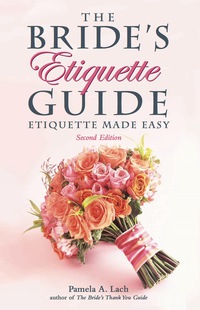 صورة الغلاف: The Bride's Etiquette Guide: Etiquette Made Easy 2nd edition 9781556529405