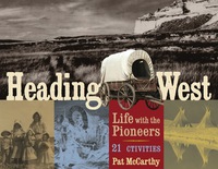 صورة الغلاف: Heading West: Life with the Pioneers, 21 Activities 9781556528095