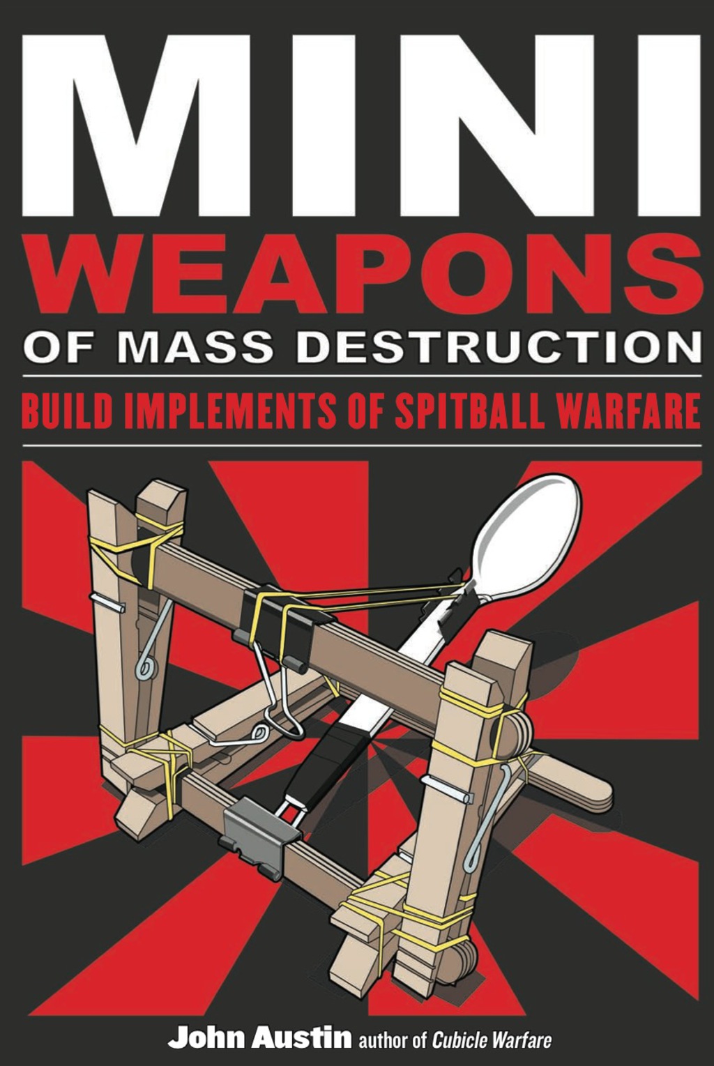 Mini Weapons of Mass Destruction: Build Implements of Spitball Warfare: Build Implements of Spitball Warfare 1st Edition