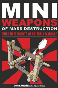 Cover image: Mini Weapons of Mass Destruction: Build Implements of Spitball Warfare: Build Implements of Spitball Warfare 1st edition 9781556529535