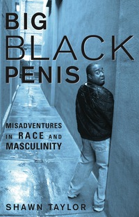 Cover image: Big Black Penis: Misadventures in Race and Masculinity 9781556527340