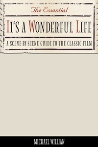 صورة الغلاف: The Essential It's a Wonderful Life: A Scene-By-Scene Guide to the Classic Film 9781556526367