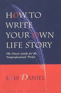 Cover image: How to Write Your Own Life Story: The Classic Guide for the Nonprofessional Writer 4th edition 9781556523182