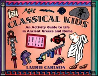 Cover image: Classical Kids: An Activity Guide to Life in Ancient Greece and Rome 9781556522901
